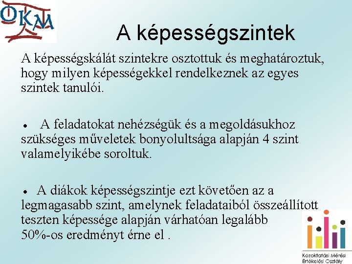 A képességszintek A képességskálát szintekre osztottuk és meghatároztuk, hogy milyen képességekkel rendelkeznek az egyes