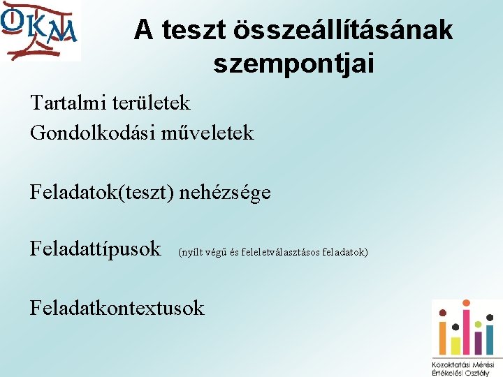 A teszt összeállításának szempontjai Tartalmi területek Gondolkodási műveletek Feladatok(teszt) nehézsége Feladattípusok (nyílt végű és