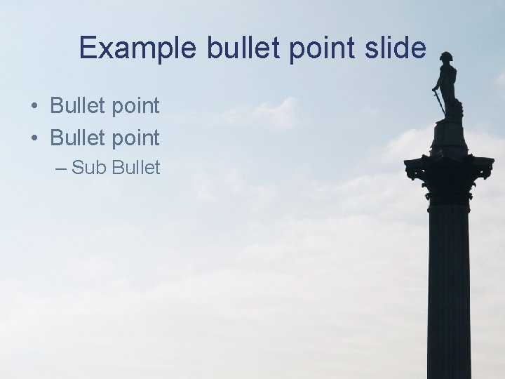 Example bullet point slide • Bullet point – Sub Bullet 