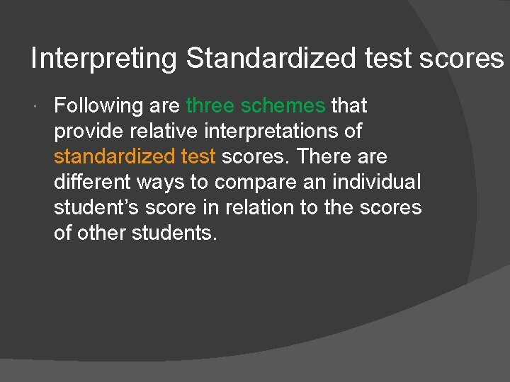 Interpreting Standardized test scores Following are three schemes that provide relative interpretations of standardized