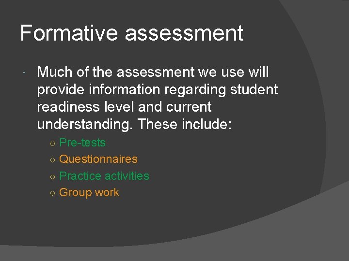 Formative assessment Much of the assessment we use will provide information regarding student readiness