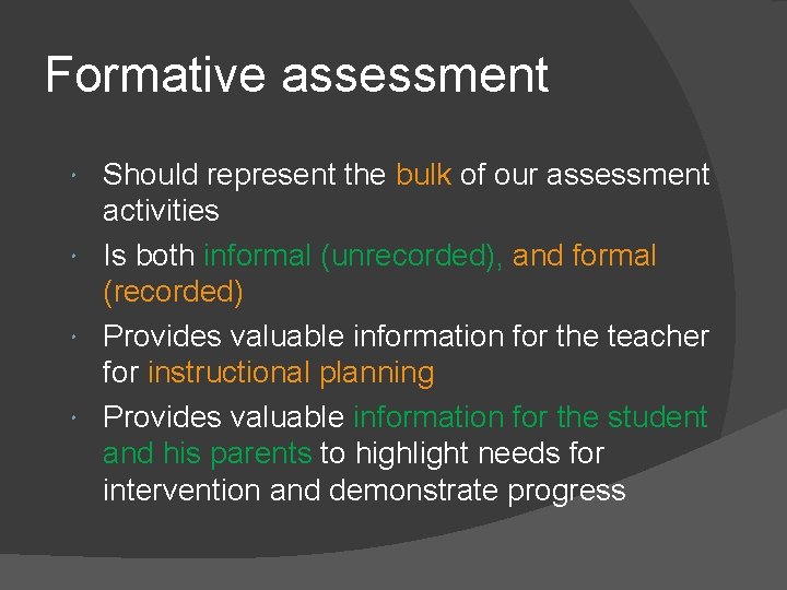 Formative assessment Should represent the bulk of our assessment activities Is both informal (unrecorded),