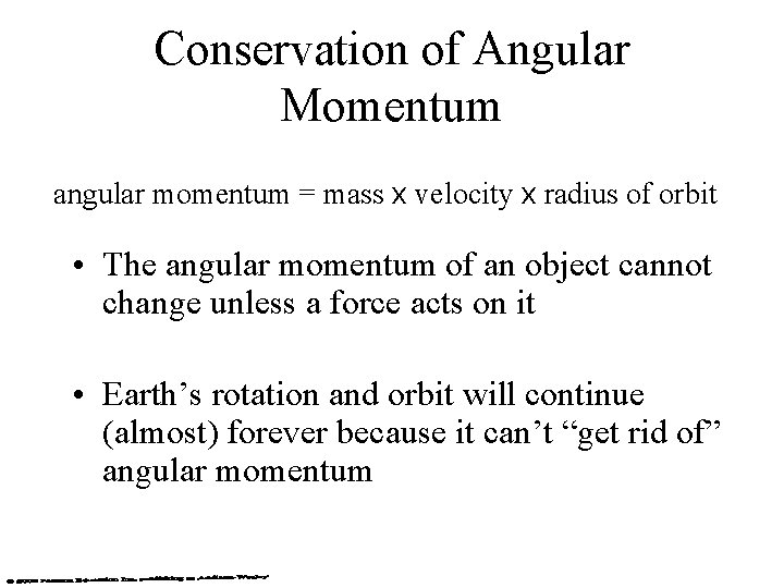 Conservation of Angular Momentum angular momentum = mass x velocity x radius of orbit