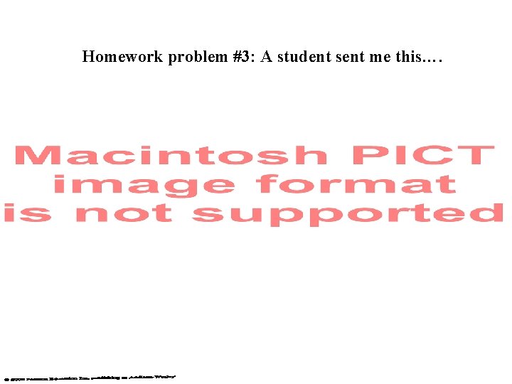 Homework problem #3: A student sent me this…. 