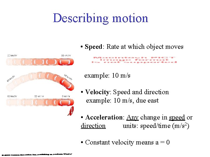 Describing motion • Speed: Rate at which object moves example: 10 m/s • Velocity: