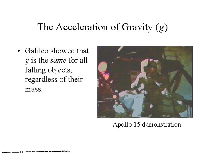The Acceleration of Gravity (g) • Galileo showed that g is the same for