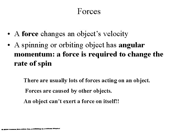 Forces • A force changes an object’s velocity • A spinning or orbiting object