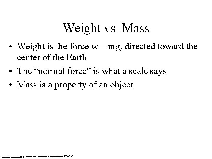Weight vs. Mass • Weight is the force w = mg, directed toward the