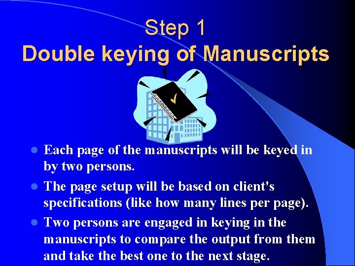 Step 1 Double keying of Manuscripts Each page of the manuscripts will be keyed