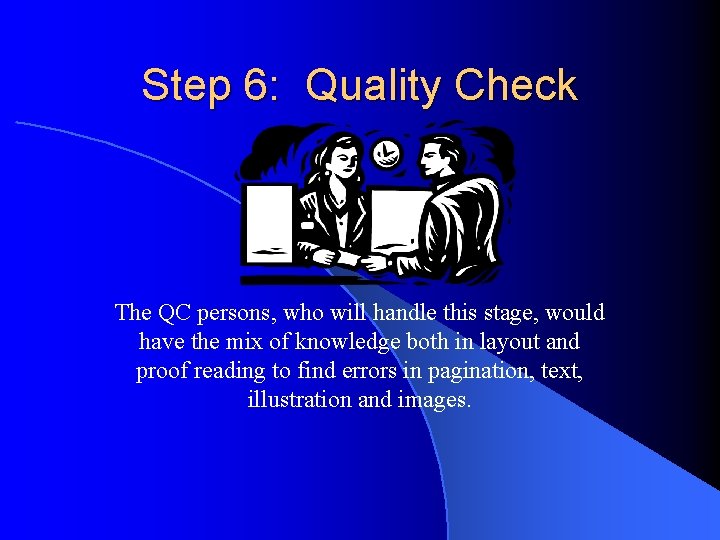 Step 6: Quality Check The QC persons, who will handle this stage, would have