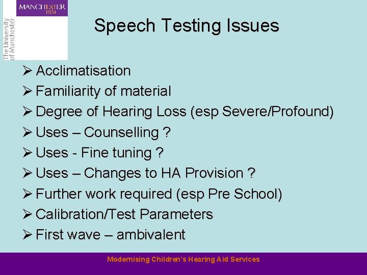Speech Testing Issues Ø Acclimatisation Ø Familiarity of material Ø Degree of Hearing Loss
