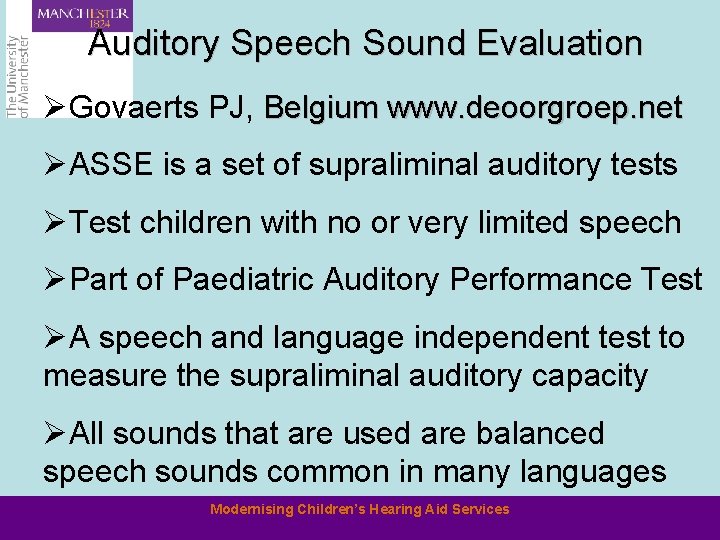 Auditory Speech Sound Evaluation ØGovaerts PJ, Belgium www. deoorgroep. net ØASSE is a set