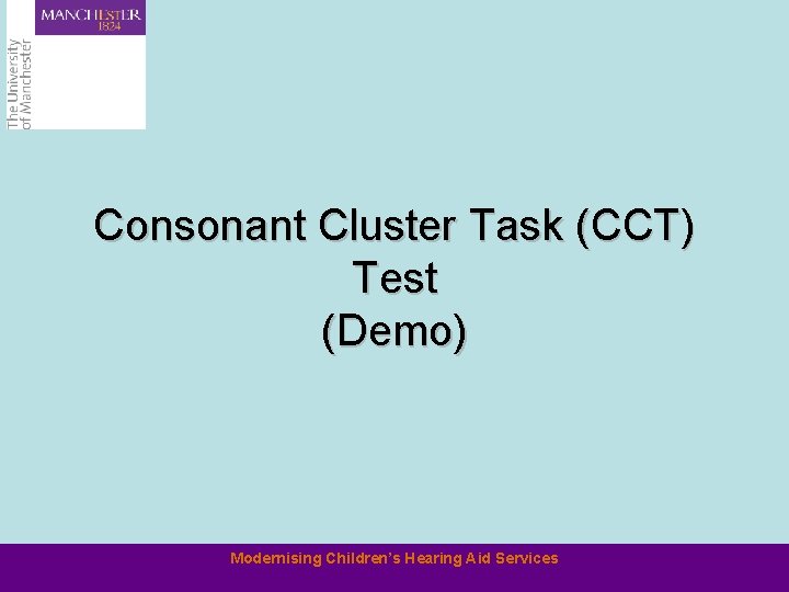 Consonant Cluster Task (CCT) Test (Demo) Modernising Children’s Hearing Aid Services 