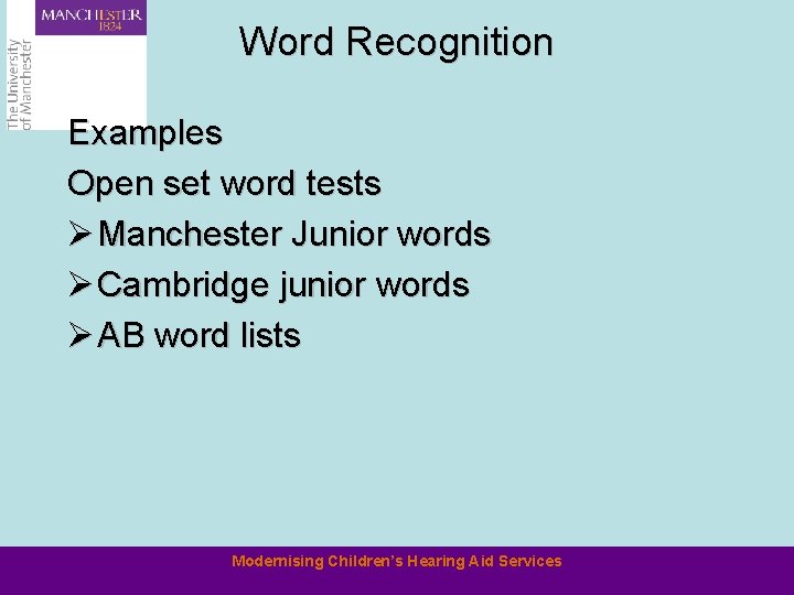 Word Recognition Examples Open set word tests Ø Manchester Junior words Ø Cambridge junior