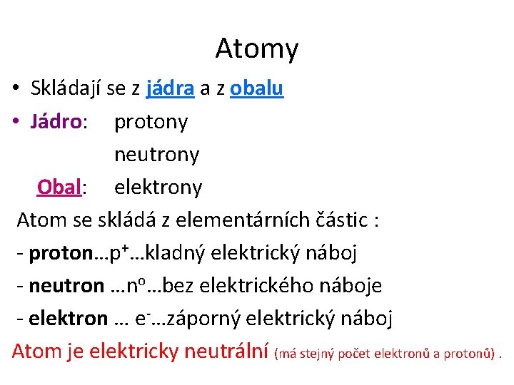 Atomy • Skládají se z jádra a z obalu • Jádro: protony neutrony Obal: