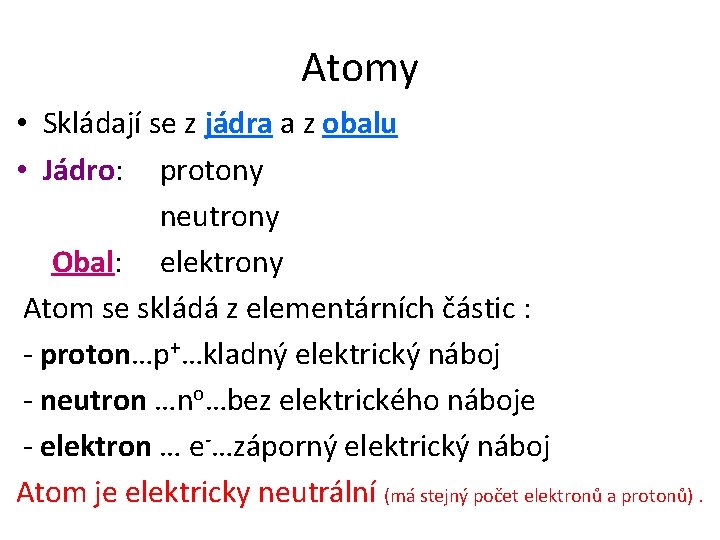 Atomy • Skládají se z jádra a z obalu • Jádro: protony neutrony Obal: Atomy • Skládají se z jádra a z obalu • Jádro: protony neutrony Obal: