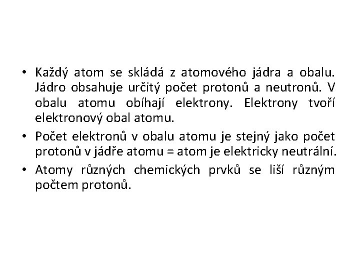  • Každý atom se skládá z atomového jádra a obalu. Jádro obsahuje určitý