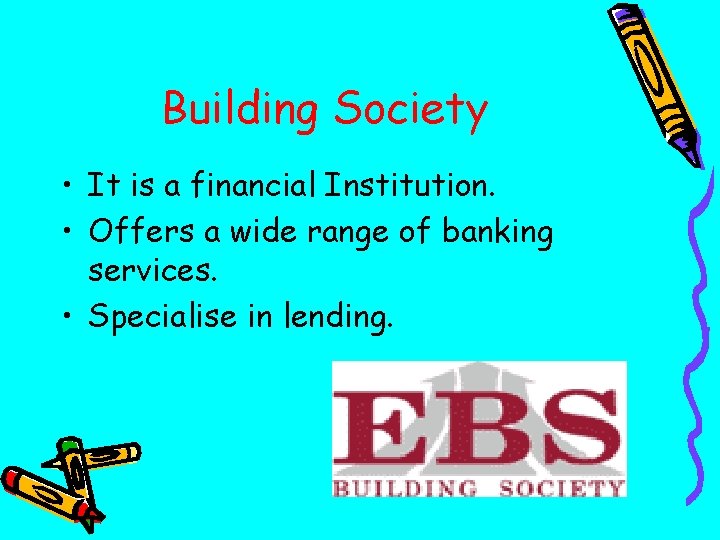 Building Society • It is a financial Institution. • Offers a wide range of
