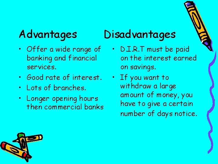 Advantages Disadvantages • Offer a wide range of banking and financial services. • Good