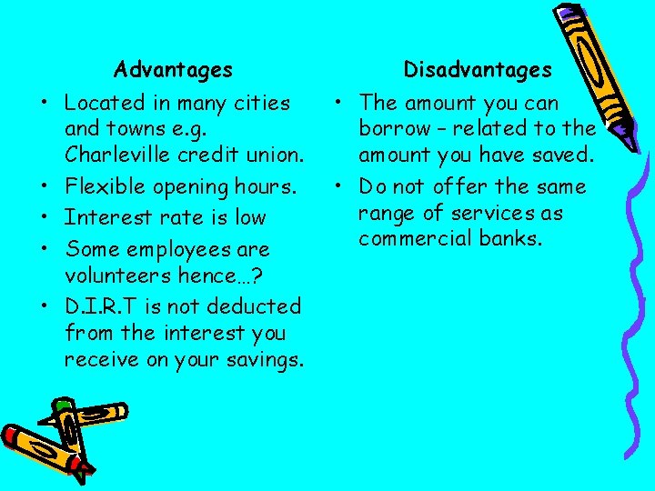 Advantages • Located in many cities and towns e. g. Charleville credit union. •