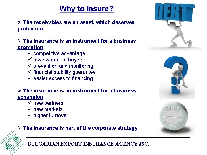 Why to insure? Ø The receivables are an asset, which deserves protection Ø The