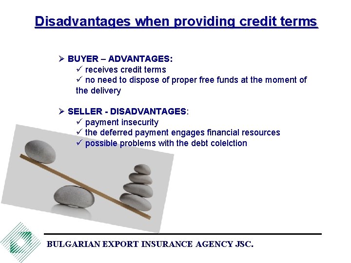 Disadvantages when providing credit terms Ø BUYER – ADVANTAGES: ü receives credit terms ü