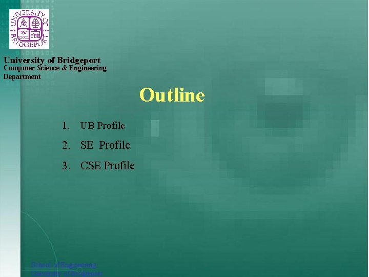 University of Bridgeport Computer Science & Engineering Department Outline 1. UB Profile 2. SE