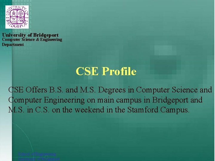 University of Bridgeport Computer Science & Engineering Department CSE Profile CSE Offers B. S.