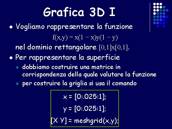 Grafica 3 D I l Vogliamo rappresentare la funzione f(x, y) = x(1 −