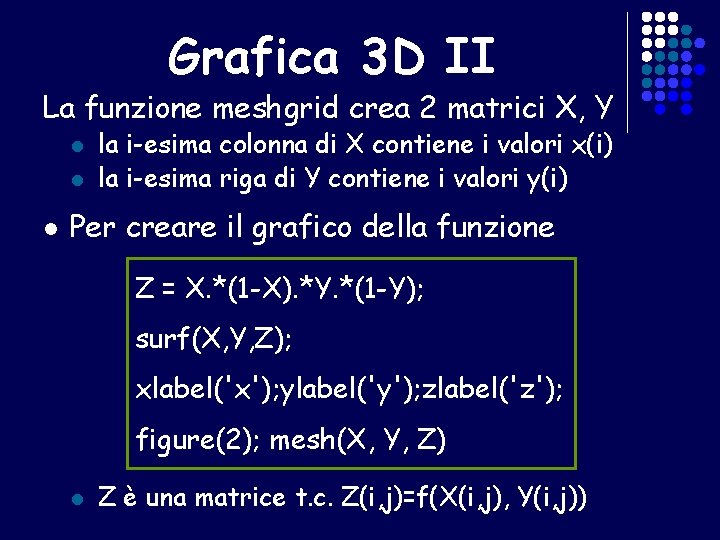 Grafica 3 D II La funzione meshgrid crea 2 matrici X, Y l la