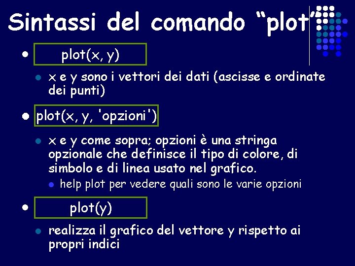 Sintassi del comando “plot” plot(x, y) l l x e y sono i vettori