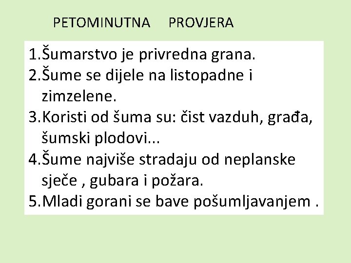 PETOMINUTNA PROVJERA 1. Šumarstvo je privredna grana. 2. Šume se dijele na listopadne i