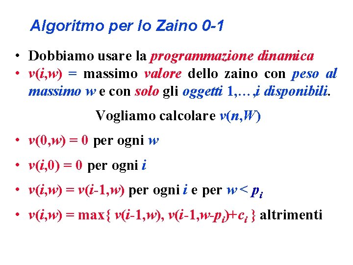 Algoritmo per lo Zaino 0 -1 • Dobbiamo usare la programmazione dinamica • v(i,