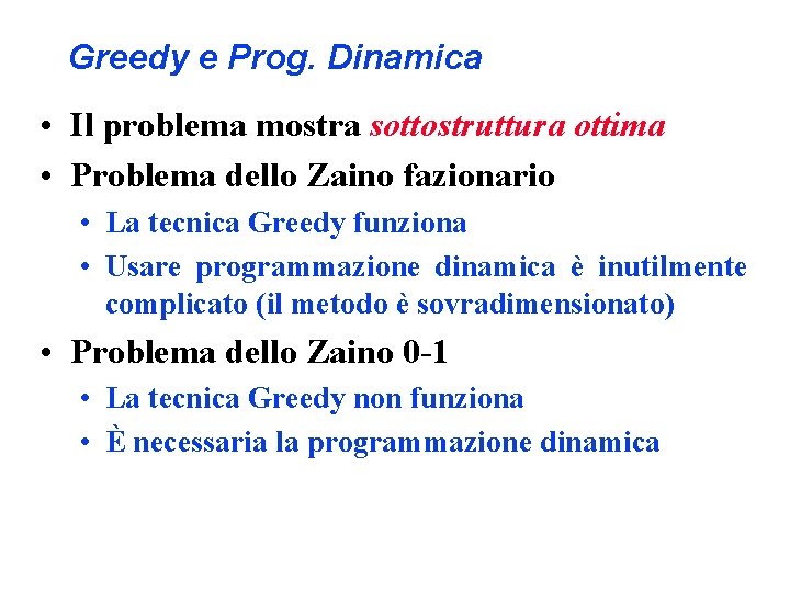 Greedy e Prog. Dinamica • Il problema mostra sottostruttura ottima • Problema dello Zaino