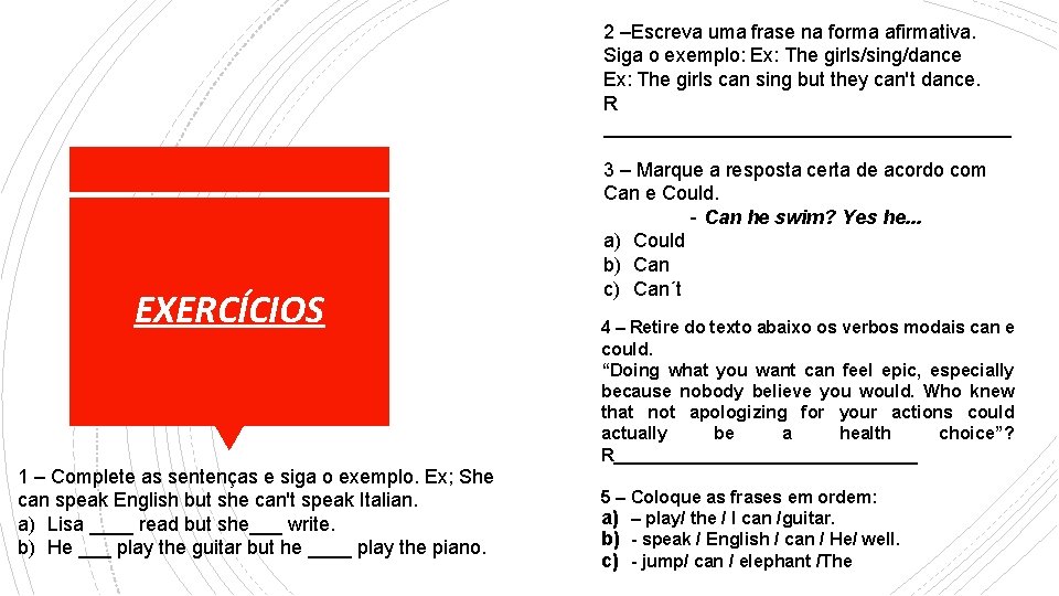 2 –Escreva uma frase na forma afirmativa. Siga o exemplo: Ex: The girls/sing/dance Ex: 2 –Escreva uma frase na forma afirmativa. Siga o exemplo: Ex: The girls/sing/dance Ex: