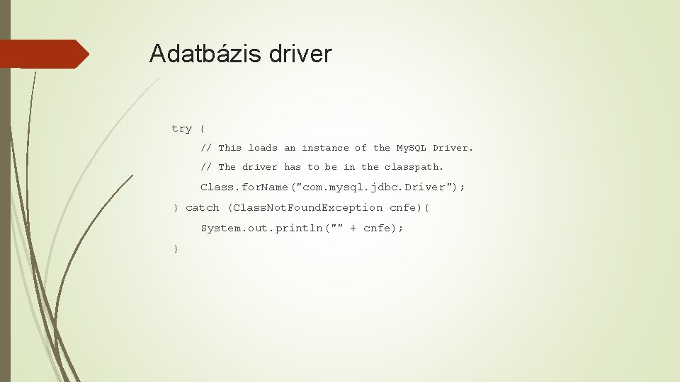 Adatbázis driver try { // This loads an instance of the My. SQL Driver.