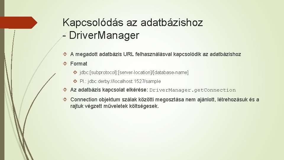 Kapcsolódás az adatbázishoz - Driver. Manager A megadott adatbázis URL felhasználásval kapcsolódik az adatbázishoz