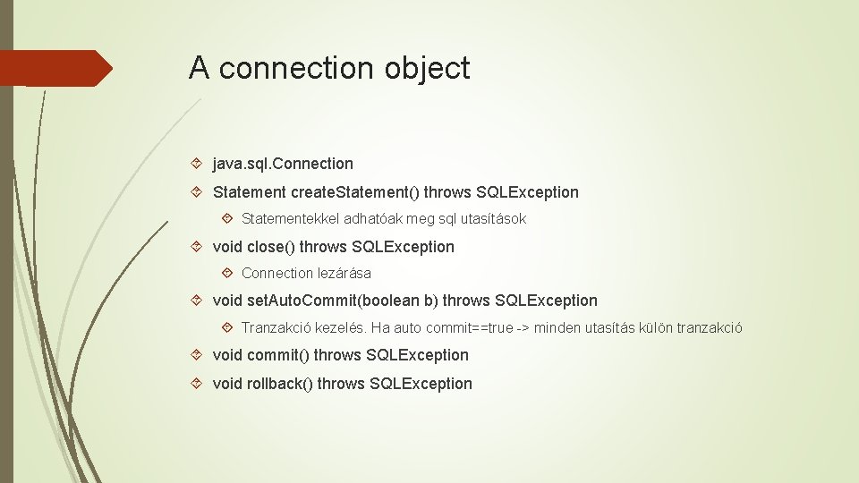 A connection object java. sql. Connection Statement create. Statement() throws SQLException Statementekkel adhatóak meg