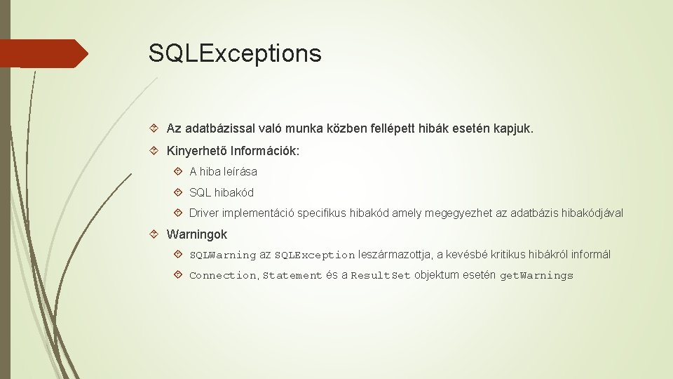 SQLExceptions Az adatbázissal való munka közben fellépett hibák esetén kapjuk. Kinyerhető Információk: A hiba