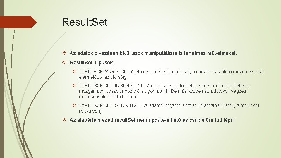 Result. Set Az adatok olvasásán kívül azok manipulálásra is tartalmaz műveleteket. Result. Set Típusok