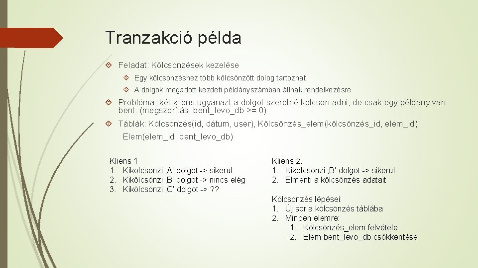 Tranzakció példa Feladat: Kölcsönzések kezelése Egy kölcsönzéshez több kölcsönzött dolog tartozhat A dolgok megadott