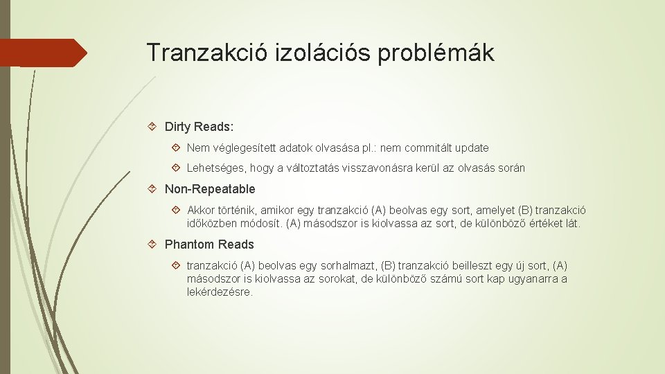 Tranzakció izolációs problémák Dirty Reads: Nem véglegesített adatok olvasása pl. : nem commitált update