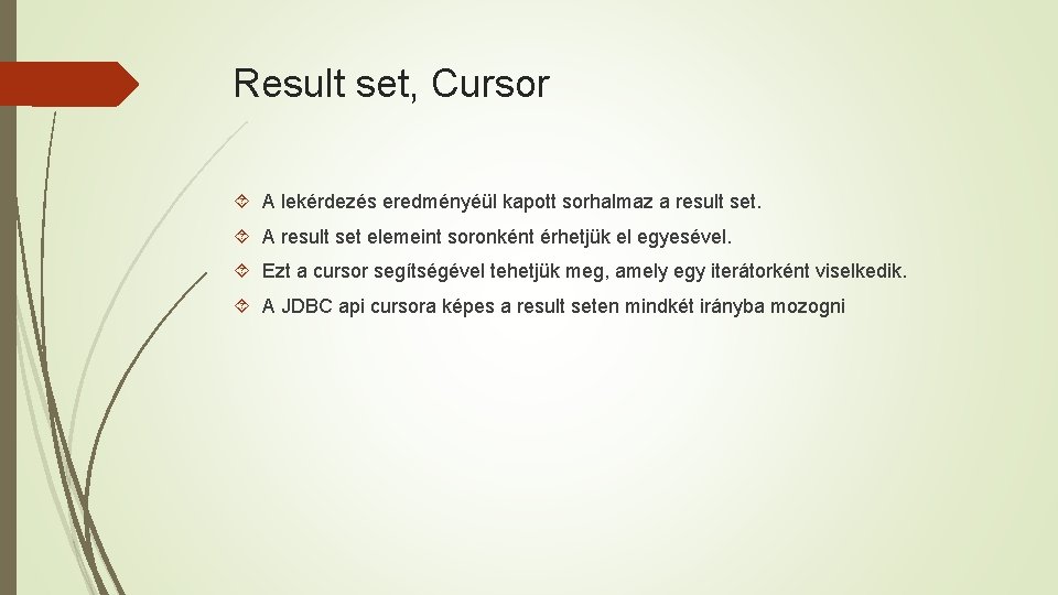 Result set, Cursor A lekérdezés eredményéül kapott sorhalmaz a result set. A result set