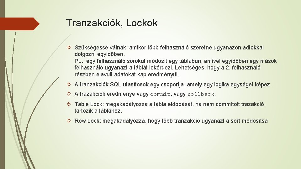 Tranzakciók, Lockok Szükségessé válnak, amikor több felhasználó szeretne ugyanazon adtokkal dolgozni egyidőben. PL. :