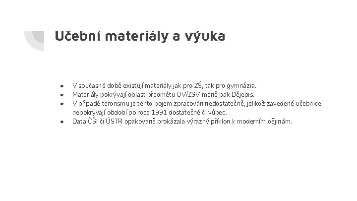 Učební materiály a výuka ● ● V současné době existují materiály jak pro ZŠ,