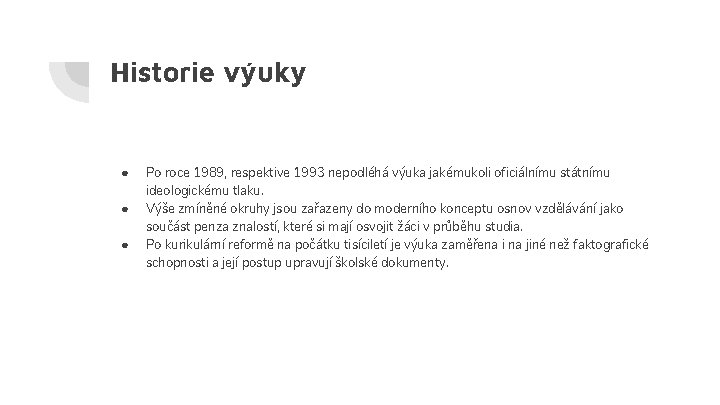 Historie výuky ● ● ● Po roce 1989, respektive 1993 nepodléhá výuka jakémukoli oficiálnímu