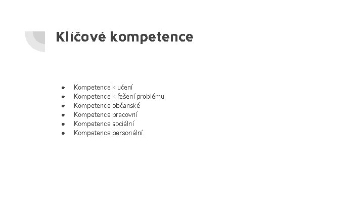 Klíčové kompetence ● ● ● Kompetence k učení Kompetence k řešení problému Kompetence občanské