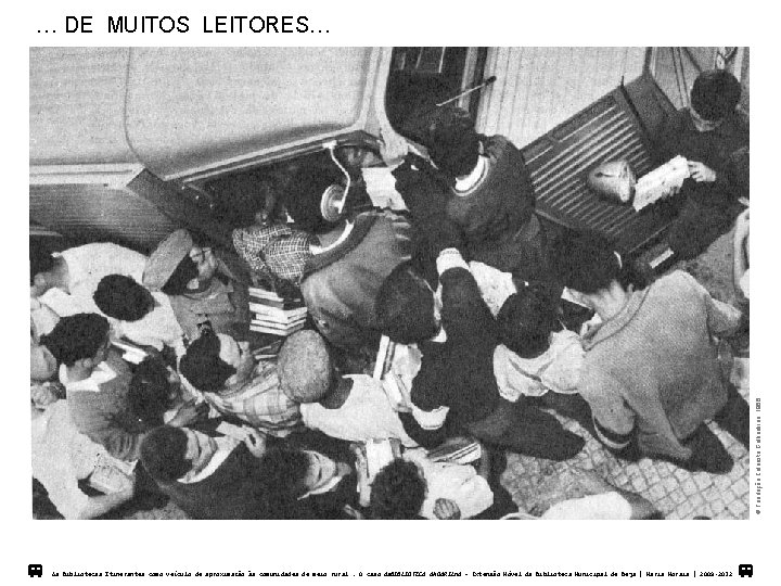  Fundação Calouste Gulbenkian, 1966 … DE MUITOS LEITORES… v v v As Biblotecas