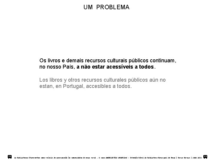 UM PROBLEMA Os livros e demais recursos culturais públicos continuam, no nosso País, a