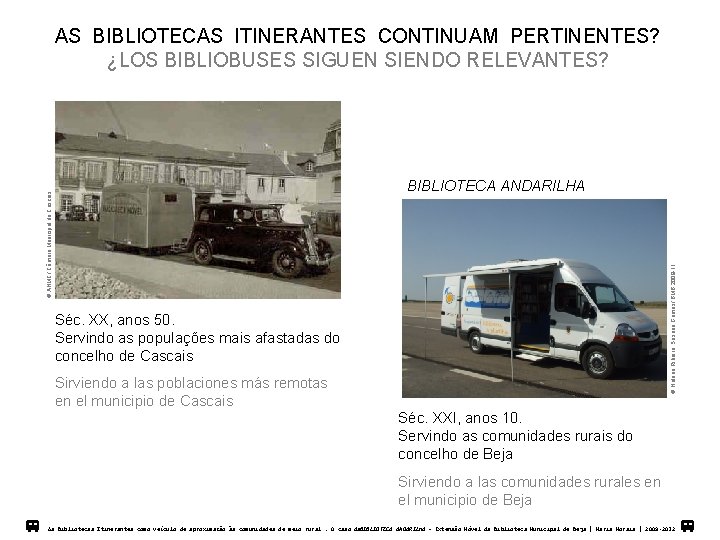 AS BIBLIOTECAS ITINERANTES CONTINUAM PERTINENTES? ¿LOS BIBLIOBUSES SIGUEN SIENDO RELEVANTES? Helena Ribeiro; Susana Gomes/